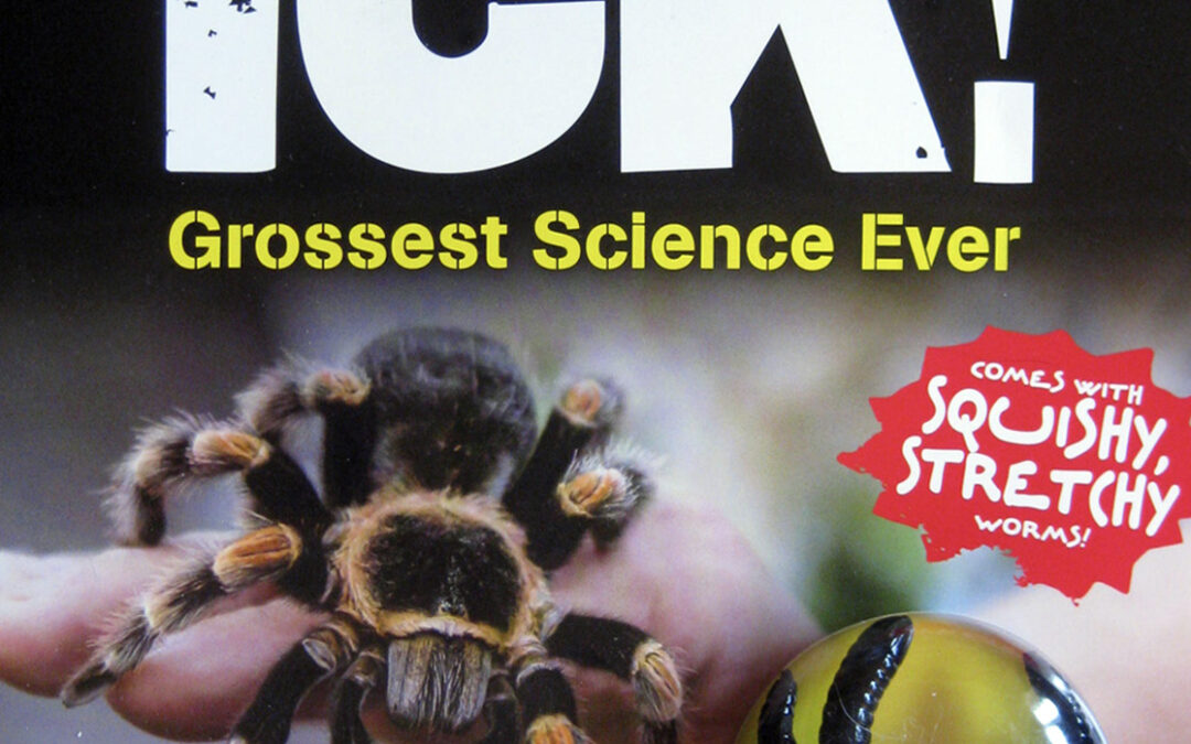 Ick! Grossest Science Ever